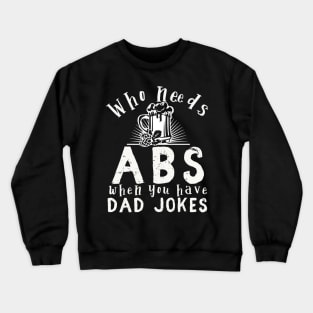 Who needs ABS when you have dad jokes Crewneck Sweatshirt